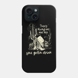 There's Always One More Beer You Gotta Drink Boot Hat Cowboy Deserts Mountains Phone Case