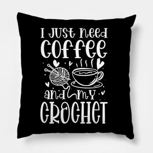 I Just Need Coffee and My Crochet Pillow