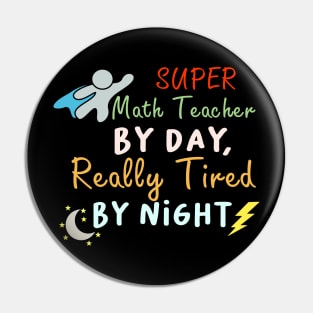 Super Math Teacher by day Really tired by night Pin