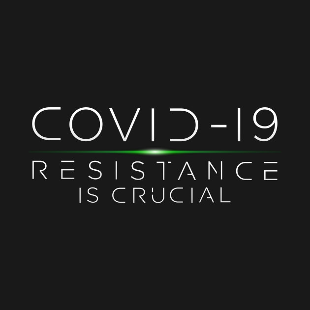 Disover COVID-19 Resistance is Crucial - Covid 19 Corona Virus - T-Shirt