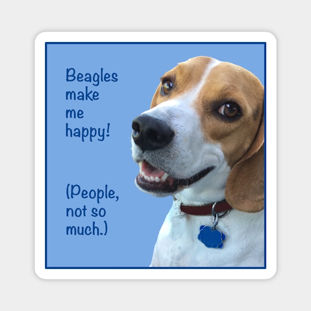 Beagles Make Me Happy! (People, Not So Much.) Magnet by Whoopsidoodle