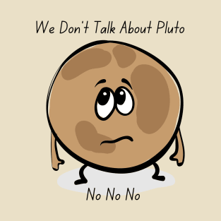 We Don’t Talk About Pluto T-Shirt