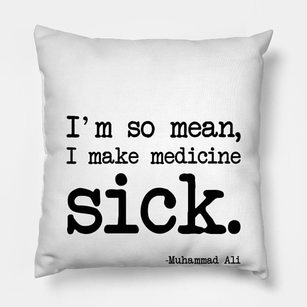 Muhammad Ali - I'm so mean, I make medicine sick Pillow by demockups