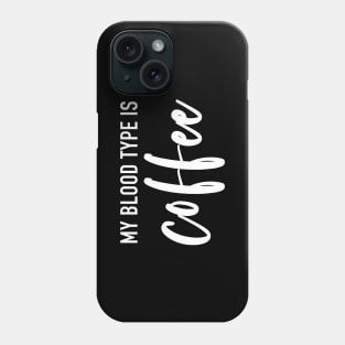 My Blood Type Is Coffee (White) Phone Case