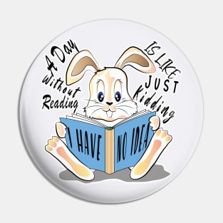 A Day Without Reading Is Like Just Kidding I Have No Idea Pin