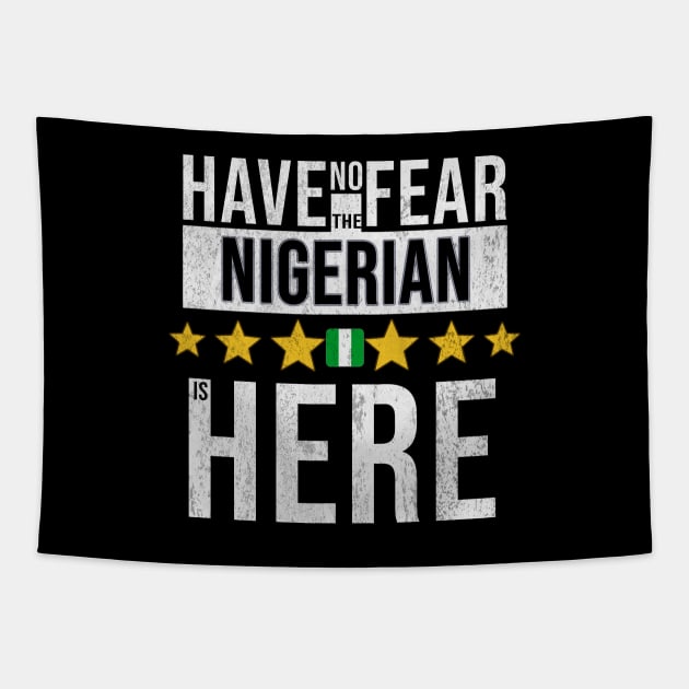 Have No Fear The Nigerian, Naija Is Here - Gift for Nigerian From Nigeria Tapestry by Country Flags