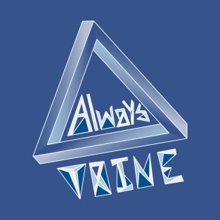 Always trine (it’s a pun) T-Shirt