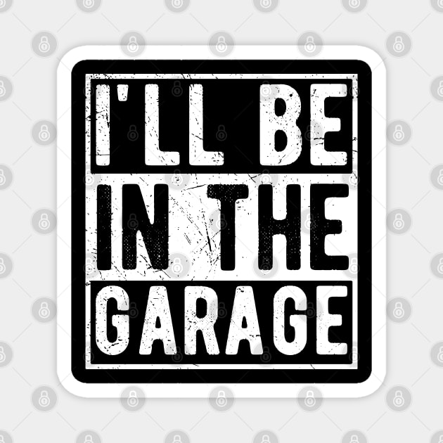 Ill Be In The Garage mechanical Magnet by Gaming champion