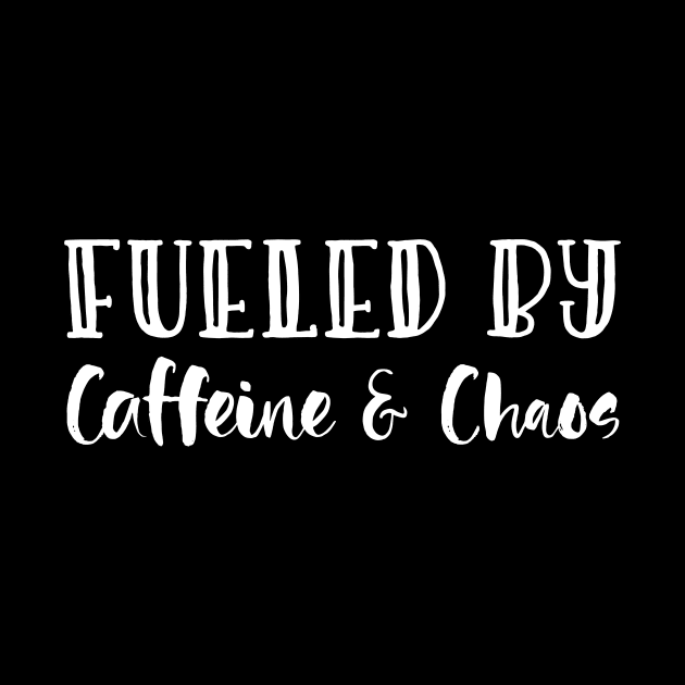 Fueled By Caffeine & Chaos Mothers Day Gift by PurefireDesigns