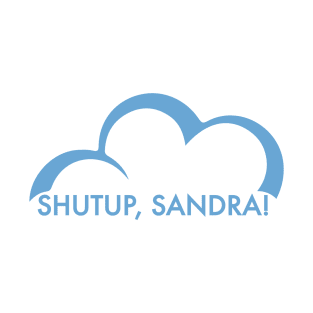 Shutup Sandra T-Shirt