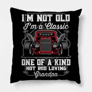 I'm Not Old I'm a Classic Hot Rod Loving Grandpa Pillow