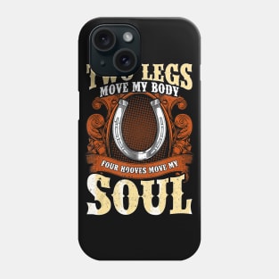 Two Legs Move My Body Four Hooves Move My Soul Phone Case