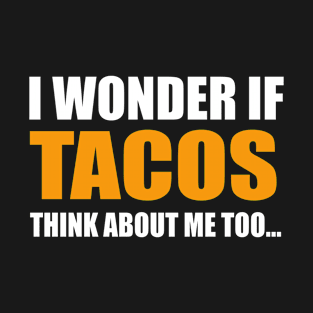 I Wonder if Tacos Think About Me Too Cinco De May T-Shirt