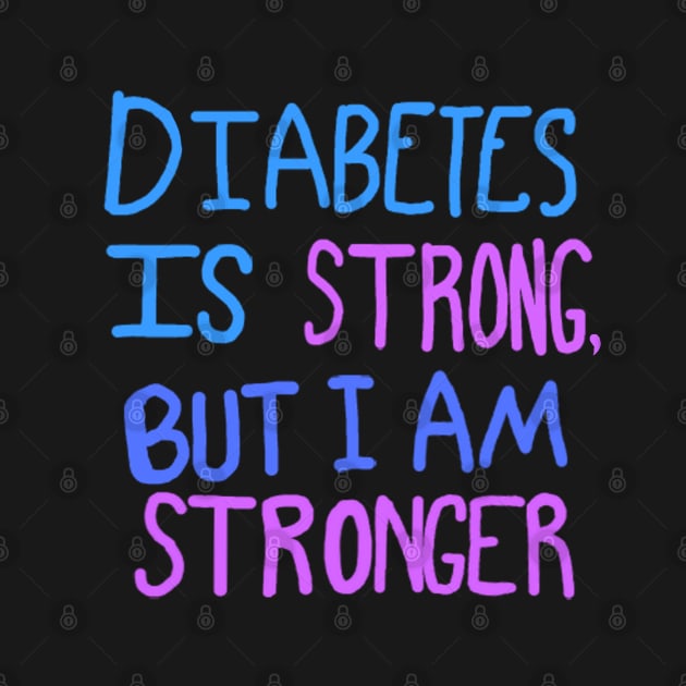 Diabetes Is Strong But I Am Stronger by CatGirl101