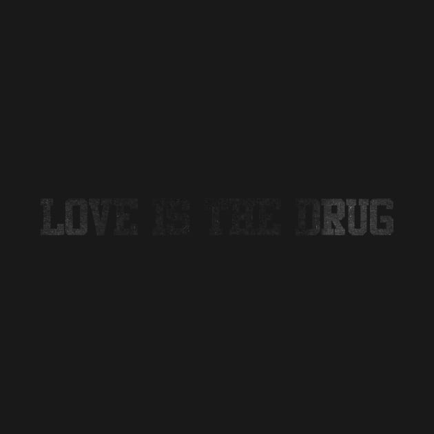 love is the drug by PencarianDolar