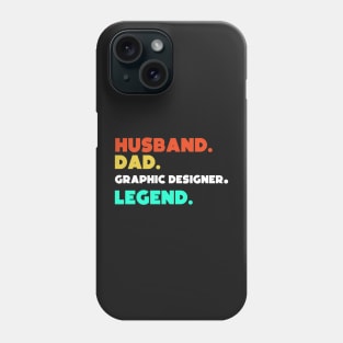 Husband.Dad.Graphic Designer.Legend. Phone Case