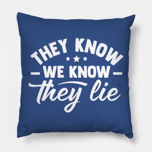 They Know We Know They Lie Pillow