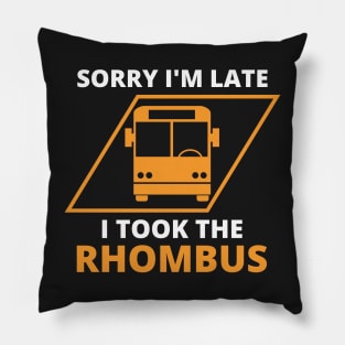 Sorry I'm Late I Took The Rhombus, Funny Math Teacher, Funny School Math Teacher Pillow