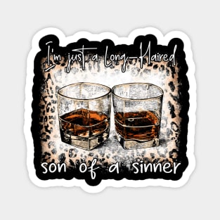 I'm Just A Long Haired Son Of A Sinner Whiskey Glasses Magnet