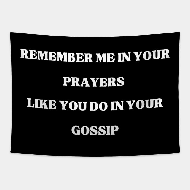 Remember Me in your prayers like you do in your gossip, quote, positive vibes, inspirational Tapestry by twitaadesign