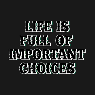 Life is full of important choices 7 T-Shirt