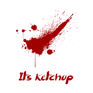 It's ketchup T-Shirt