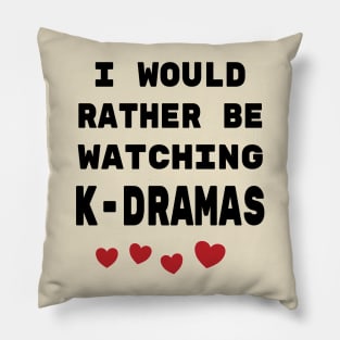 I would rather be watching K-Dramas! Pillow