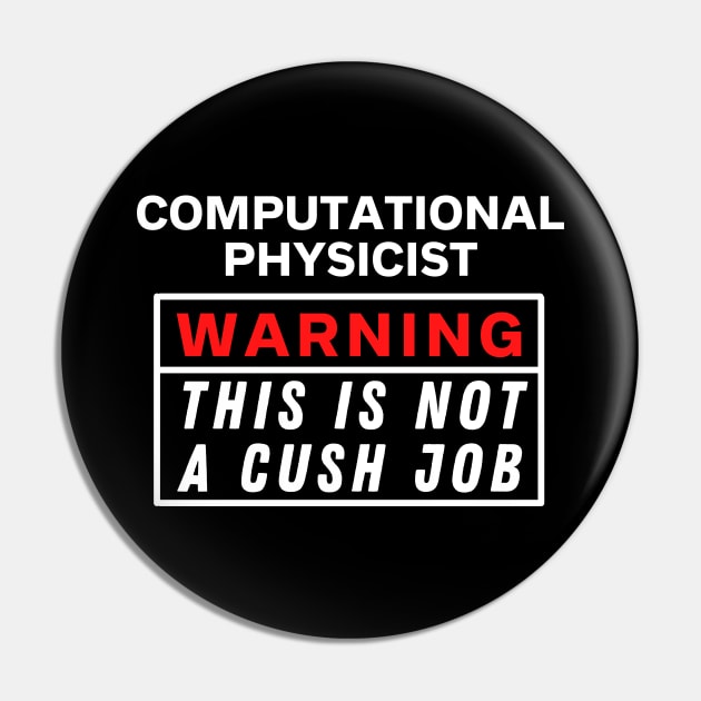 Computational physicist Warning this is not a cush job Pin by Science Puns