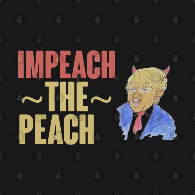 IMPEACH THE PEACH ANTI TRUMP DESIGN by FromHamburg