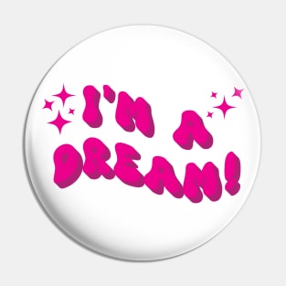 I'm a dream Pin