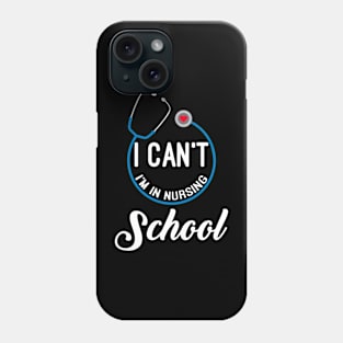 I Can't, I'm In Nursing School Phone Case