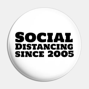 Social Distancing since 2005 Pin