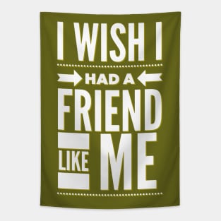 I wish I had a friend like me Tapestry