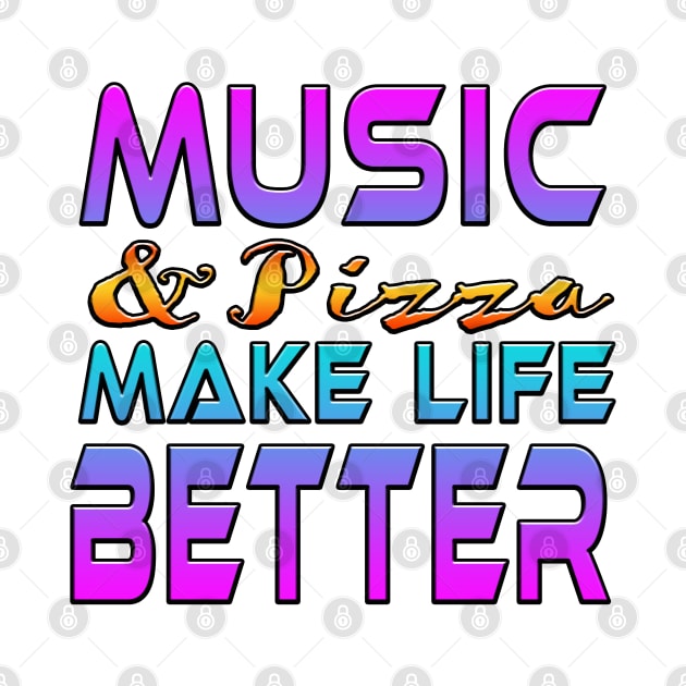 Music And Pizza Make Life Better by Shawnsonart