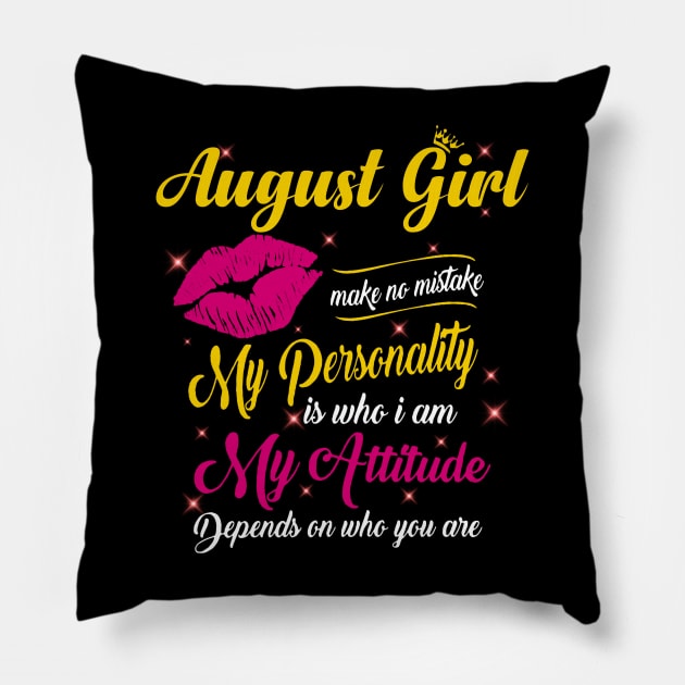 August Girl Make No Mistake My Personality Is Who I Am Pillow by Vladis