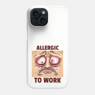 Allergic to Work Phone Case