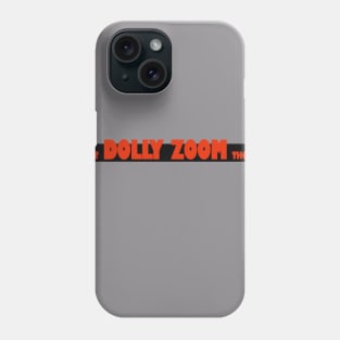 That Dolly Zoom Though Phone Case