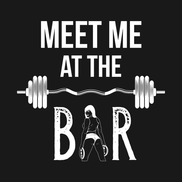 Meet Me At The Bar Workout Weightlifting Gym by Foxxy Merch