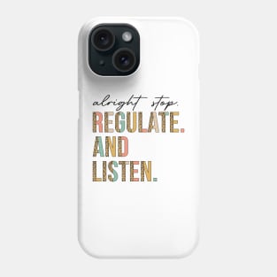 Alright Stop Regulate And Listen School Counselor Therapist Phone Case