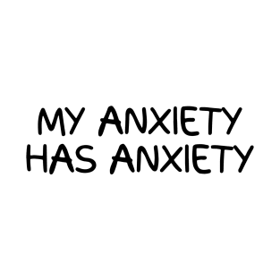 My anxiety has anxiety T-Shirt