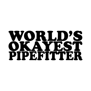 World's Okayest Pipefitter T-Shirt