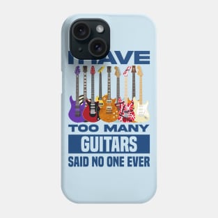 I Have Too Many Guitars Said No One Ever V2 Phone Case