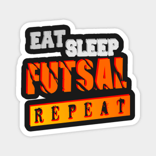 EAT  SLEEP  FUTSAL  REPEAT Magnet