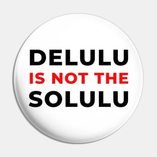 Delulu solulu Pin