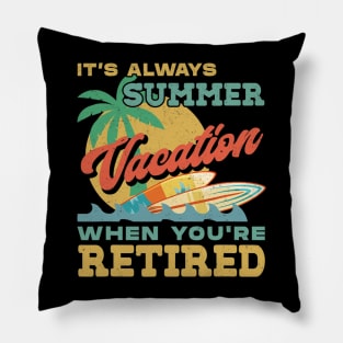 Retiret It&#39;s Always Summer Vacation When You&#39;re Retired Pillow