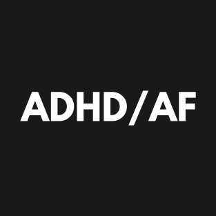 ADHD AS FUCK T-Shirt