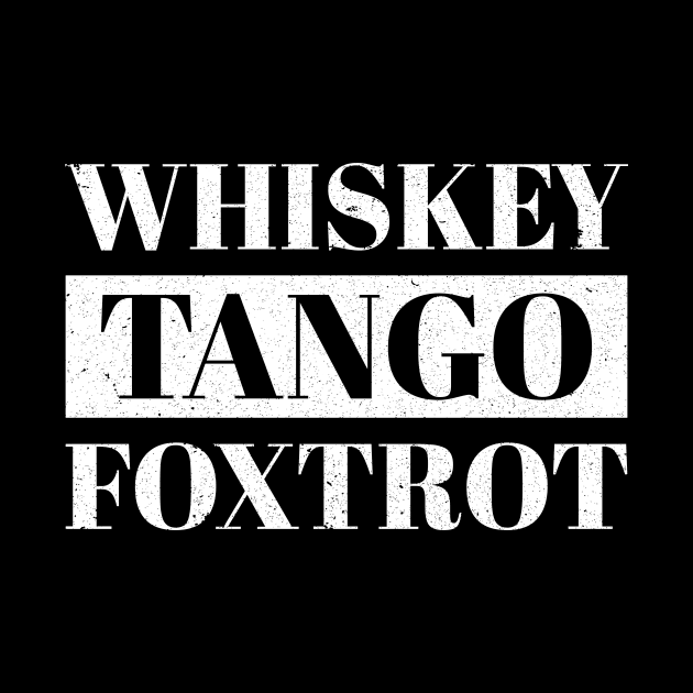 Whiskey Tango Foxtrot Humor College Party by Marcell Autry