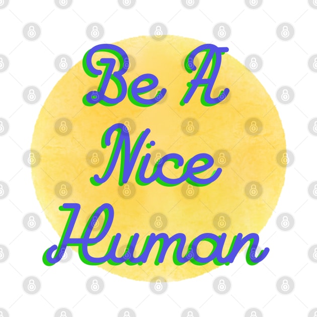 Be A Nice Human by BlackSheepArts