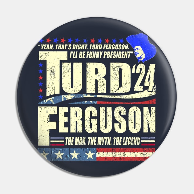 TURD FERGUSON for President 2024 Pin by Tylerestra
