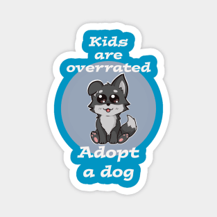 Kids are overrated adopt a dog Magnet